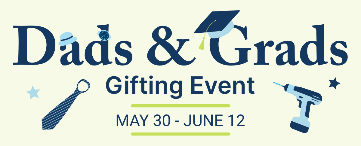 Dads & Grad gifting event | May 30 - June 12