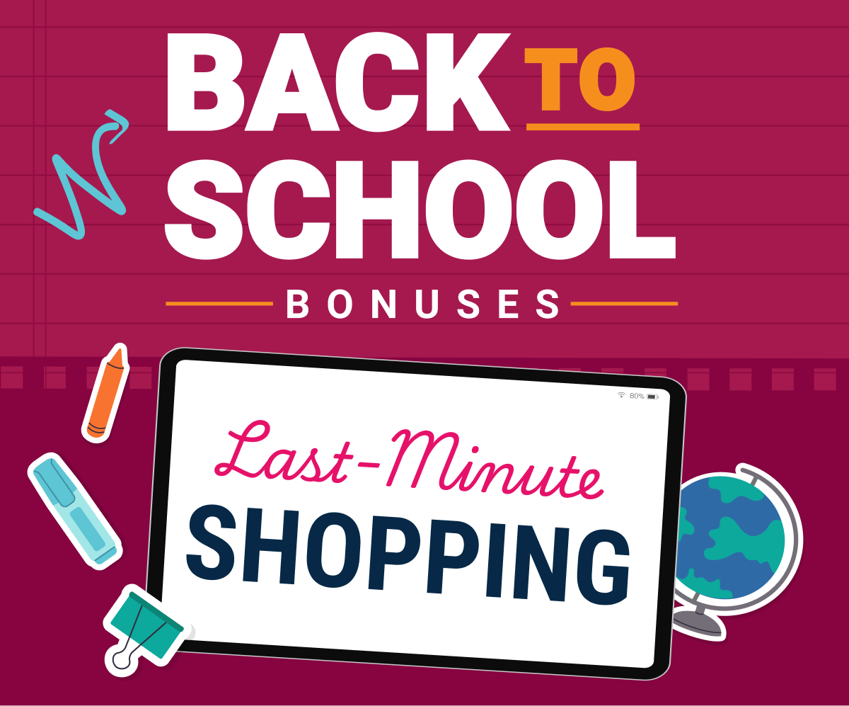 Back to School Bonuses | Last-minute shopping