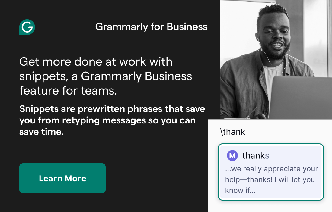 Get more done at work with snippets, a Grammarly Business feature for teams.