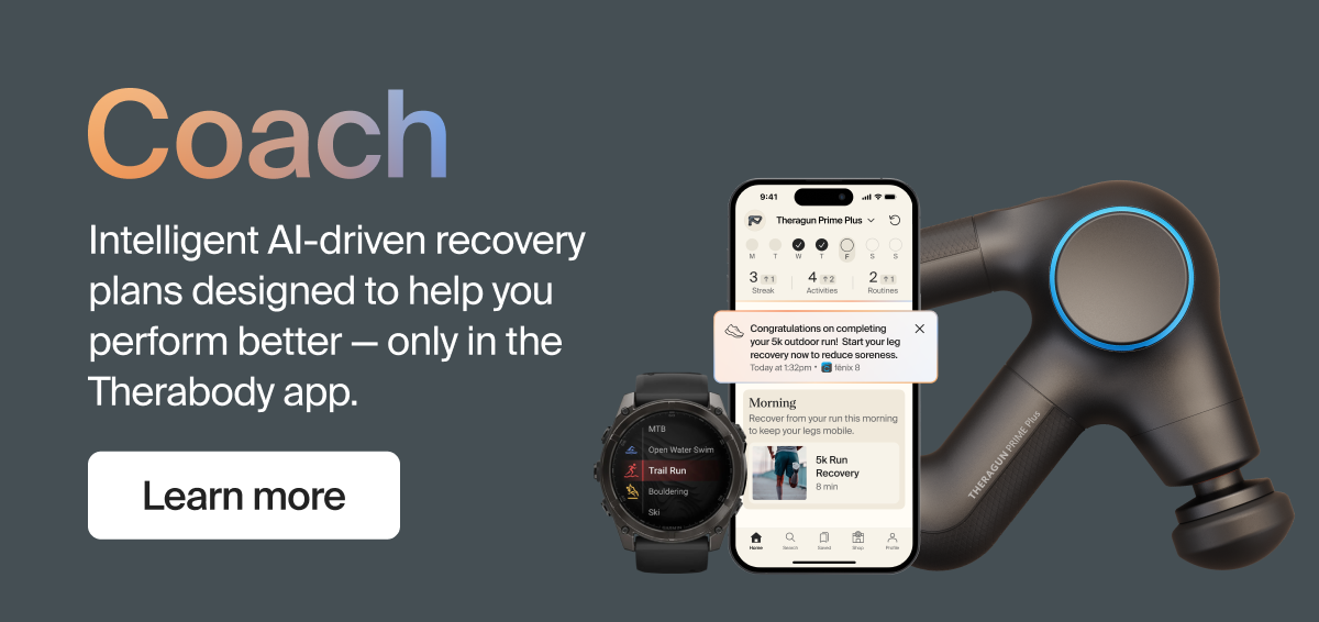 Coach | Intelligent, AI-driven recovery plans designed to help you perform better - only in the Therabody app. | Learn more