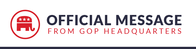 OFFICIAL MESSAGE FROM GOP HEADQUARTERS