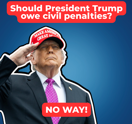 Should President Trump Owe Civil Penalties? No Way!