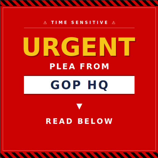 URGENT PLEA FROM GOP HQ