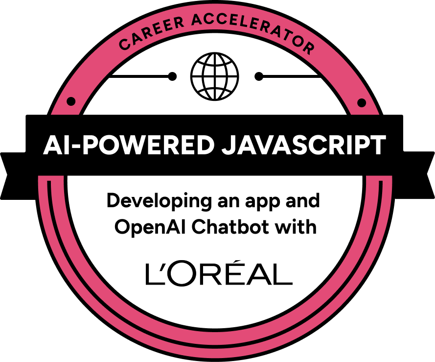 The Career Accelerator certification badge: AI-Powered JavaScript — Developing an app and OpenAI chatbot with L'Oréal
