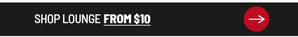 SHOP LOUNGE FROM $10