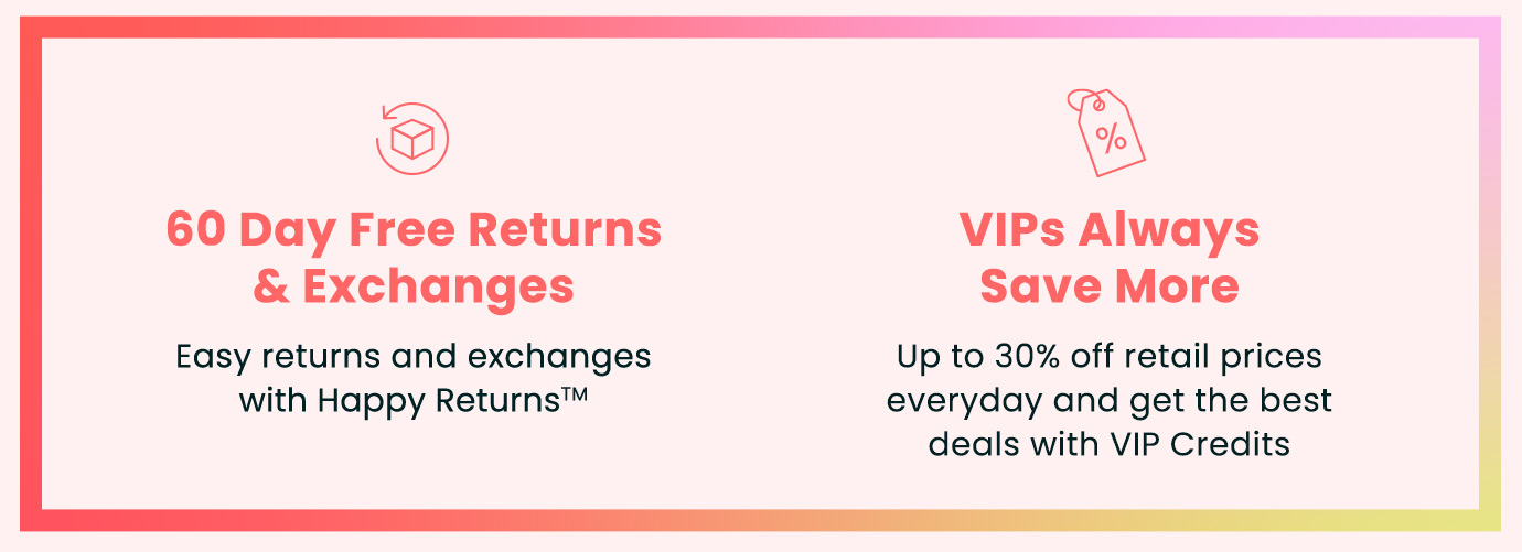 60-Day Free Returns and Exchanges | VIPs Always Save More