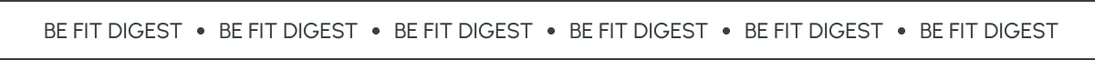 BE FIT DIGEST