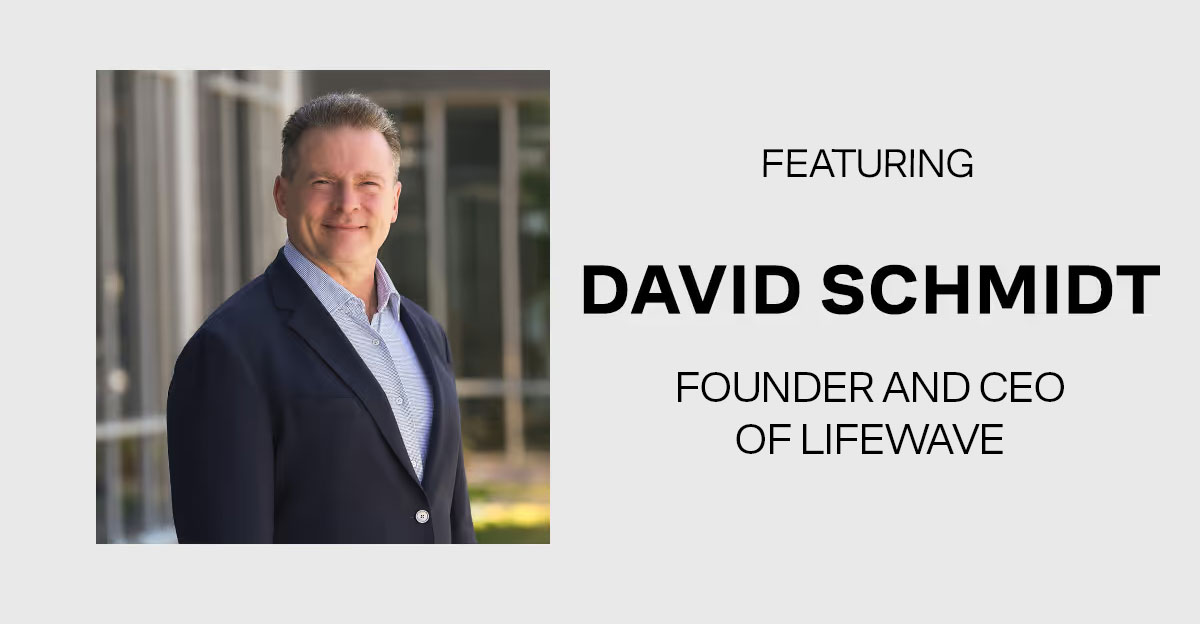 Featuring David Schmidt - Founder and CEO of LifeWave