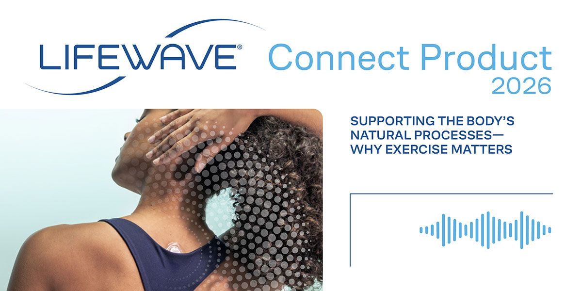 LifeWave Connect Product - Supporting the Body's Natural Processes—Why Exercise Matters