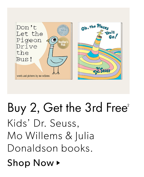 Buy 2, Get the 3rd Free | Kids' Dr. Seuss, Mo Willems & Julia Donaldson books.