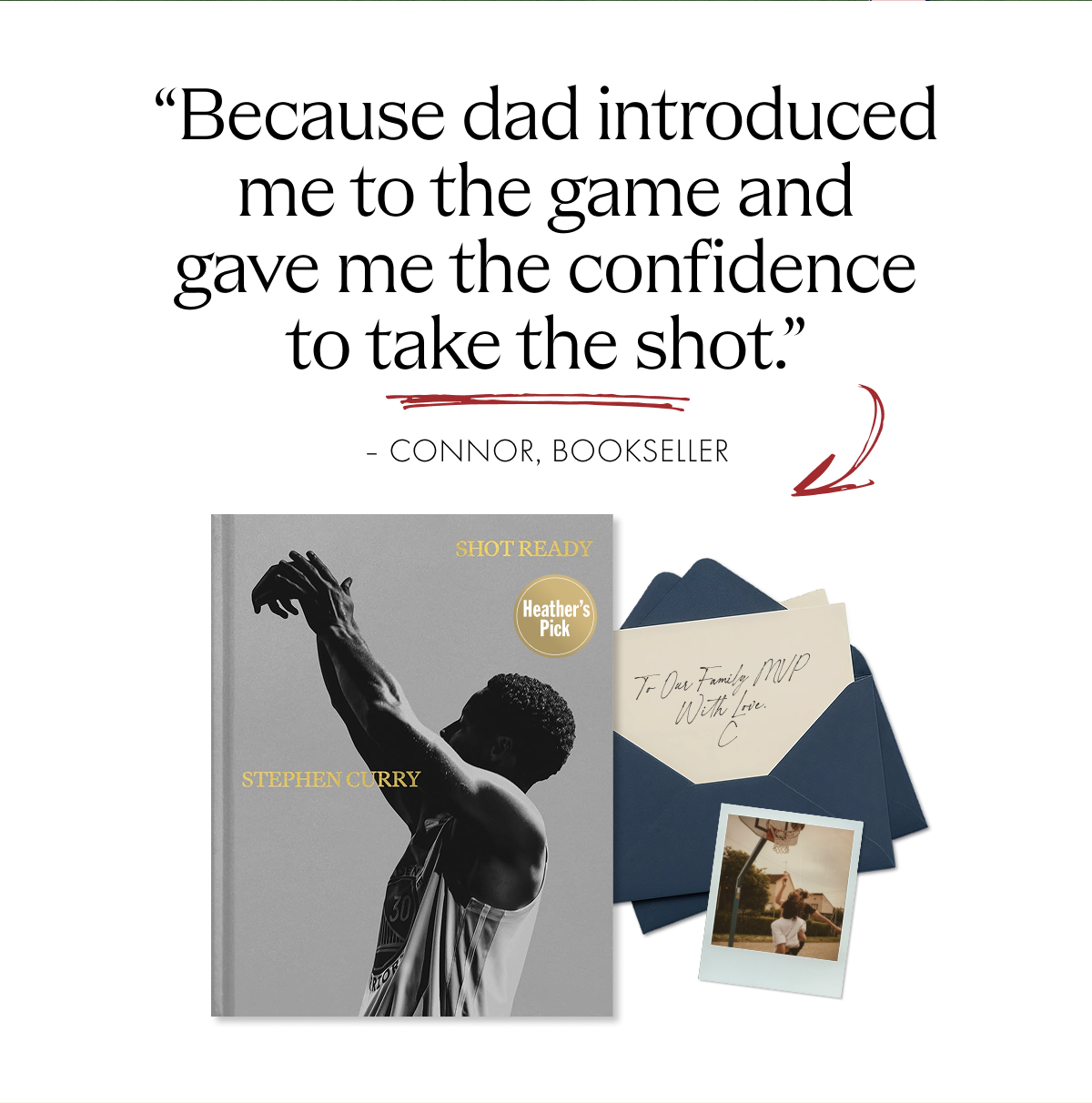 Because dad introduced me to the game and gave me the confidence to take the shot.