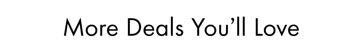 More Deals You'll Love