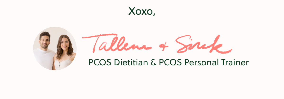 Xoxo. Tallene & Sirak PCOS Dietitian & PCOS Personal Trainer