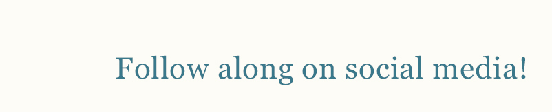 Follow Along On Social Media