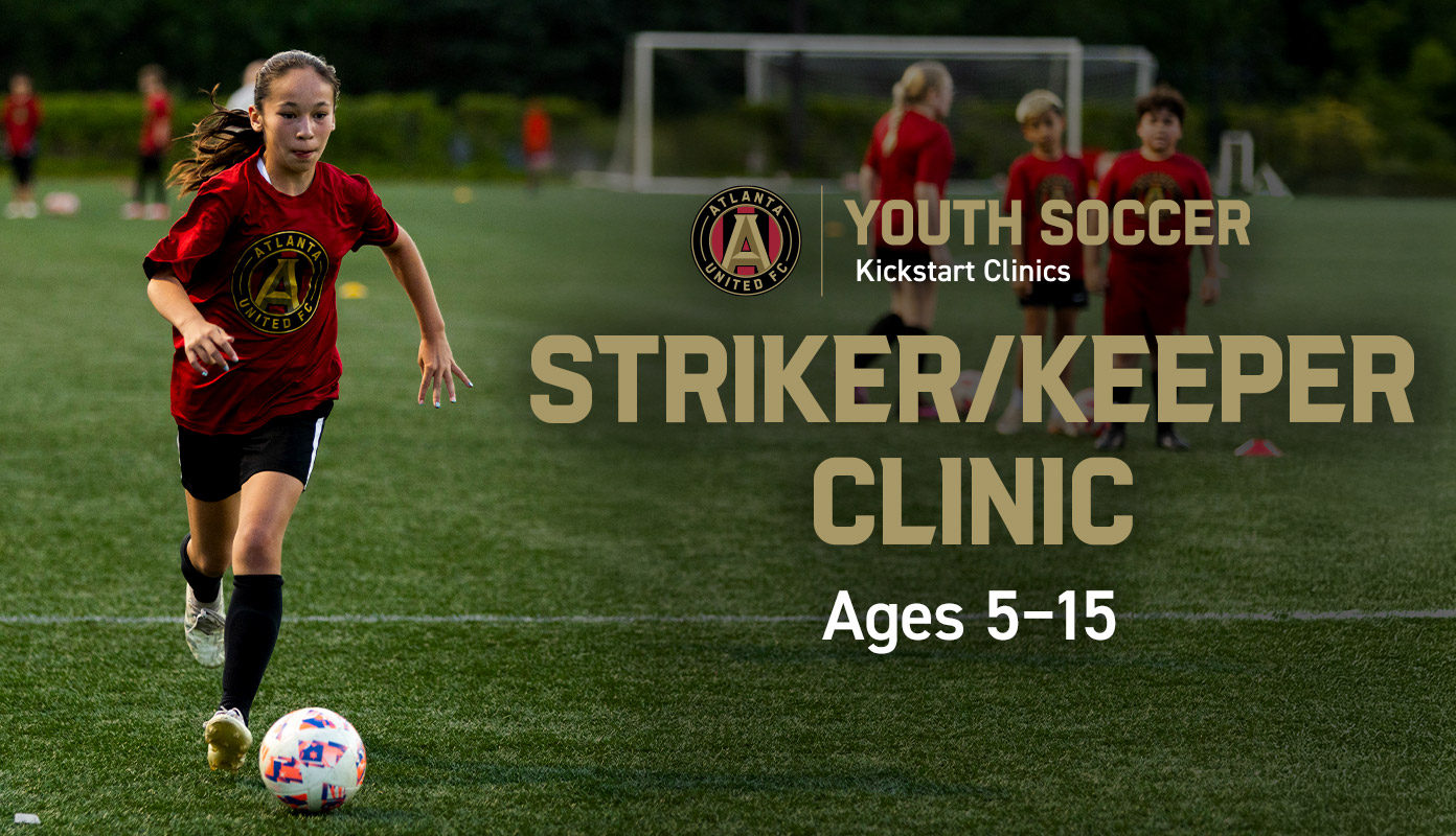 Atlanta United Youth Soccer Kickstart Clinics | Striker/Keeper Clinic | Ages 5-15