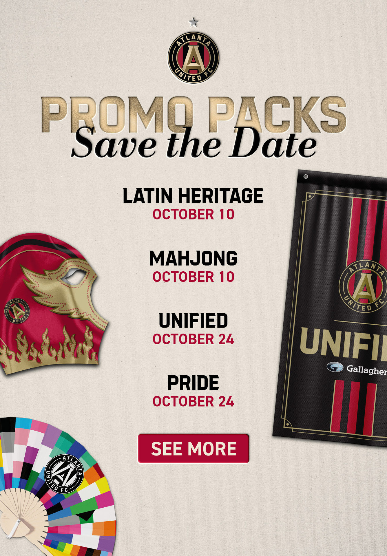 Atlanta United Promo Packs | Save the Date | Latin Heritage, Oct. 10, Mahjong, Oct. 10, Unified, Oct 24. Pride, Oct. 24 | See More