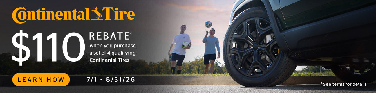 Continental Tire | $110 Rebate* when you purchase a set of 4 qualifying Continental Tire | 7/1 - 8/31/26 | Learn How