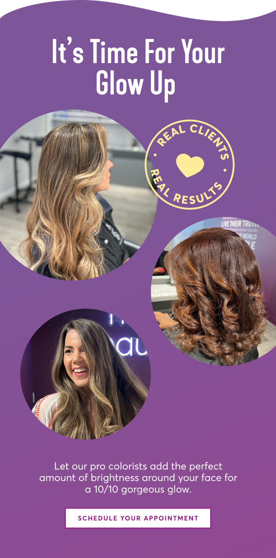 It’s Time For Your Glow Up - Let our pro colorists add the perfect amount of brightness around your face for a 10/10 gorgeous glow. | schedule your appointment 