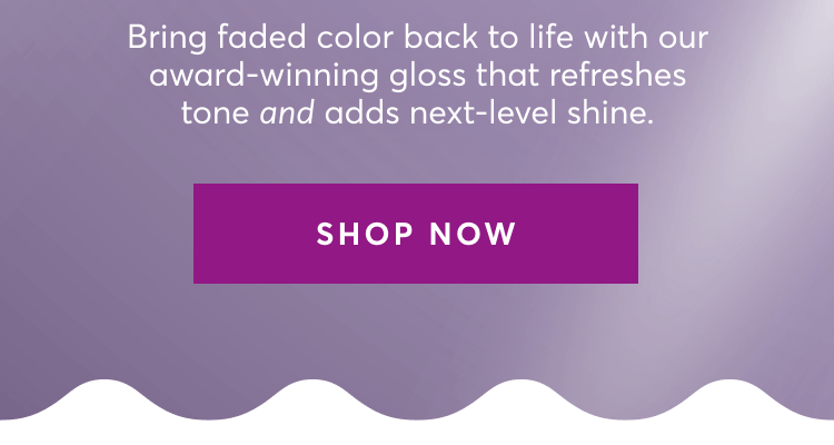 Bring faded color back to life with our award-winning gloss that refreshes tone and adds next-level shine. | shop now