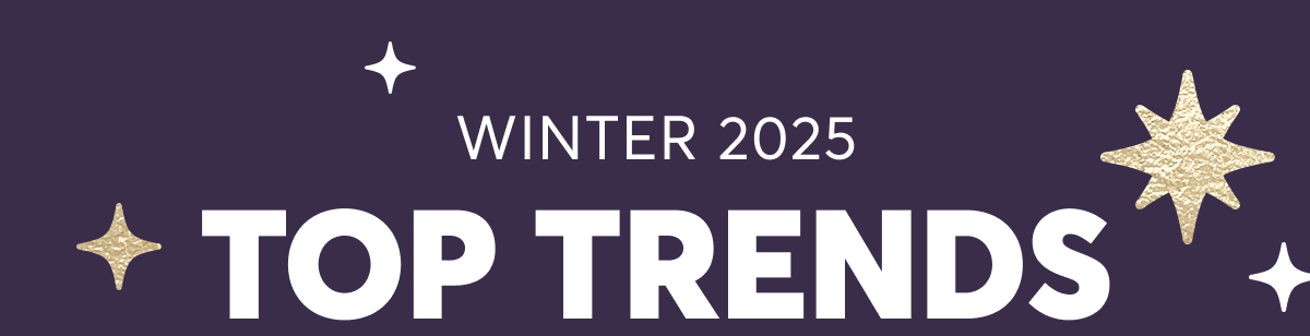 Winter 2025 Top Trends