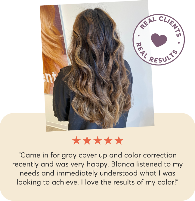 Came in for gray cover up and color correction recently and was very happy. Blanca listened to my needs and immediately understood what I was looking to achieve. I love the results of my color!