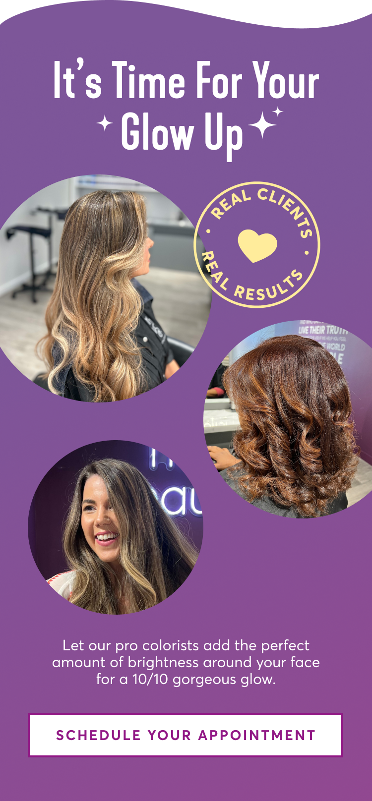 It’s Time For Your Glow Up - Let our pro colorists add the perfect amount of brightness around your face for a 10/10 gorgeous glow. | schedule your appointment