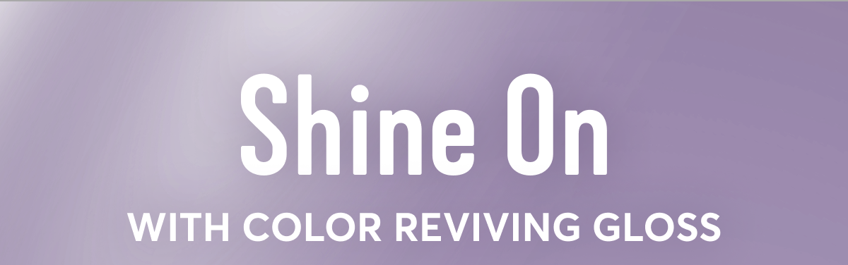 Shine On with Color Reviving Gloss