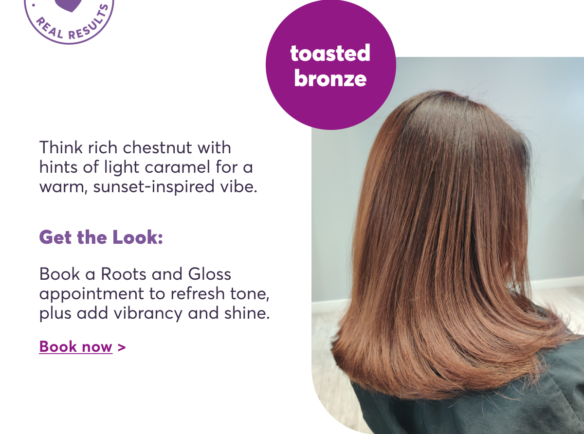 Toasted Bronze - Think rich chestnut with hints of light caramel for a warm, sunset-inspired vibe. | book now