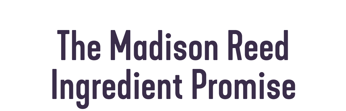 The Madison Reed Ingredient Promise