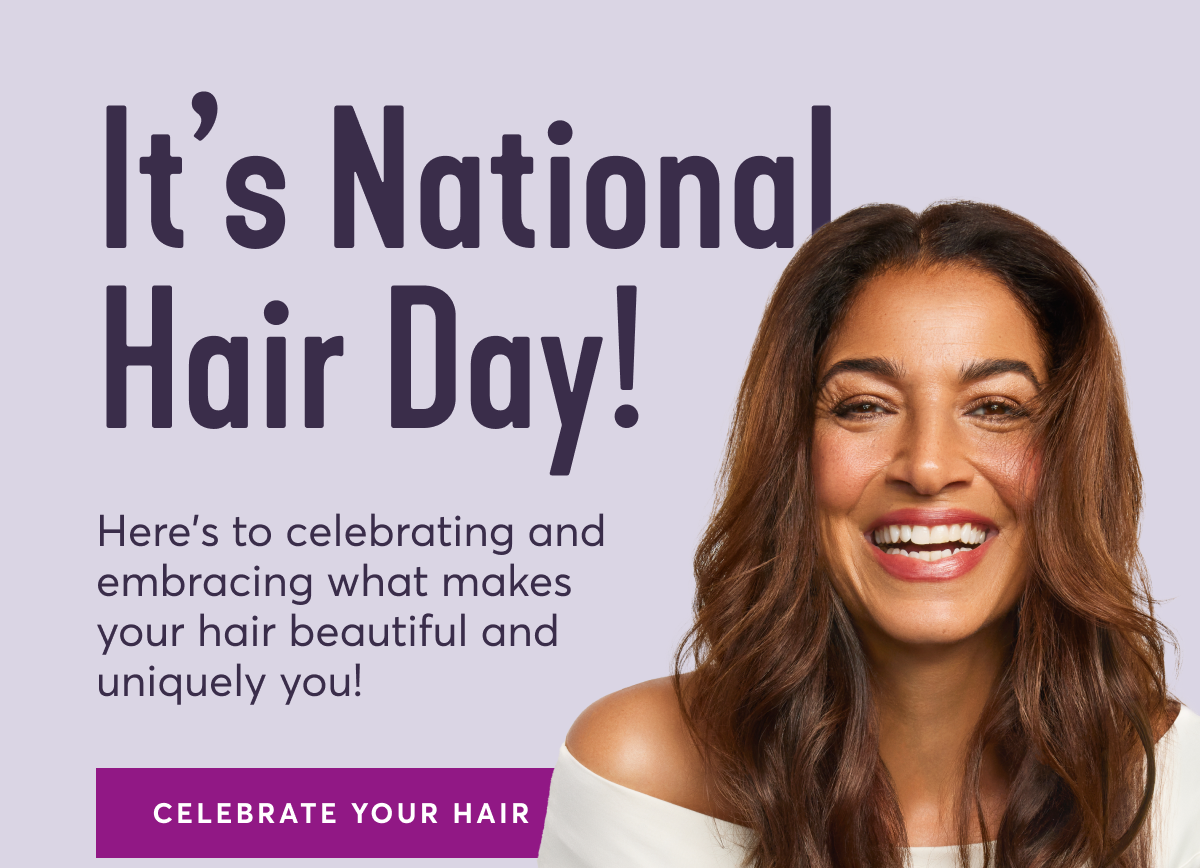 It’s National Hair Day! Here's to celebrating and embracing what makes your hair beautiful and uniquely you! CELEBRATE YOUR HAIR