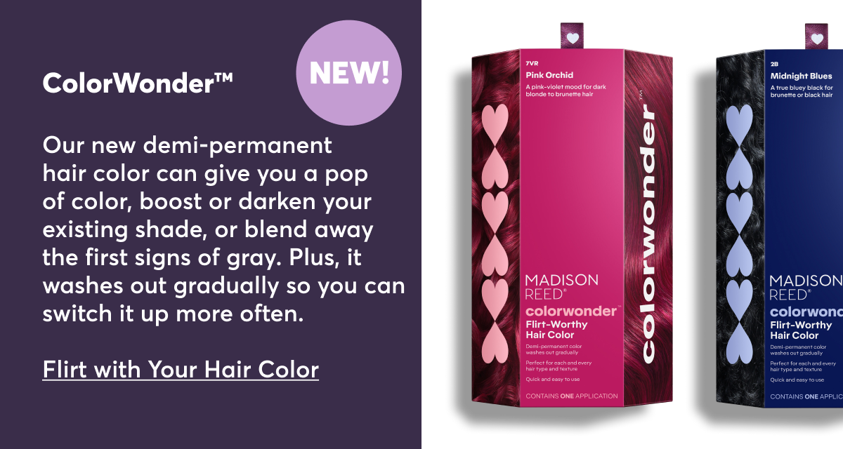 ColorWonder™ Our new demi-permanent hair color can give you a pop of color, boost or darken your existing shade, or blend away the first signs of gray. Plus, it washes out gradually so you can switch it up more often. Flirt with Your Hair Color