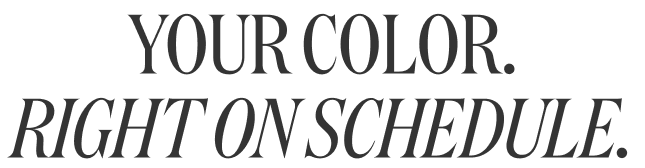 Your Color. Right On Schedule.
