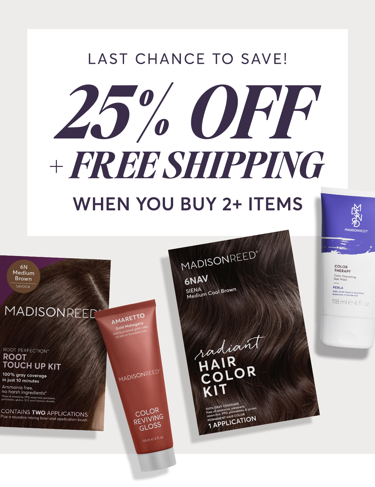 Last Chance to save! 25% off + free shipping when you buy 2+ items