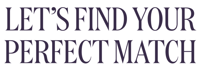Let&rsquo;s find your perfect match