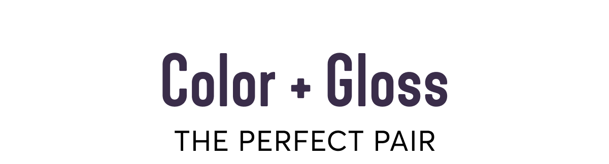 color + gloss - The Perfect Pair