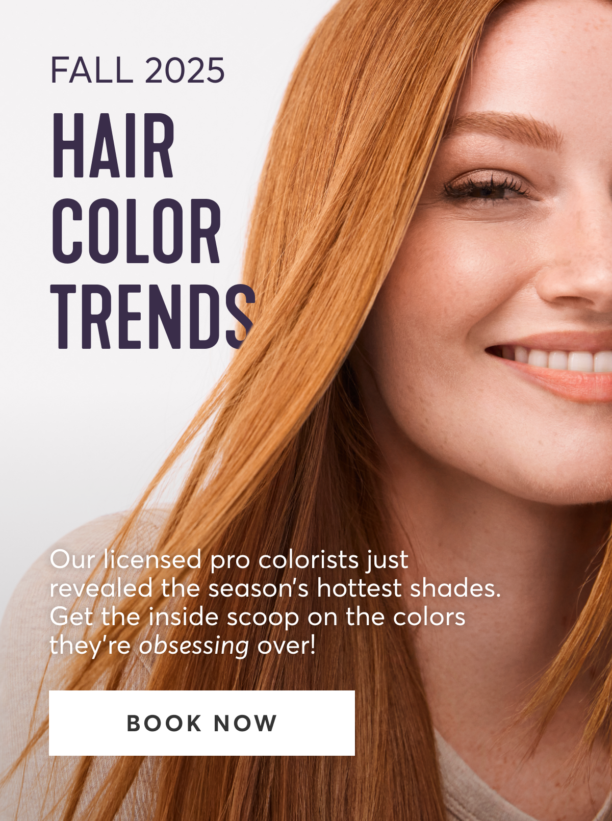 Fall 2025 Hair Color Trends | Our licensed pro colorists just revealed the seasonโs hottest shades. Get the inside scoop on the colors theyโre obsessing over! | BOOK NOW