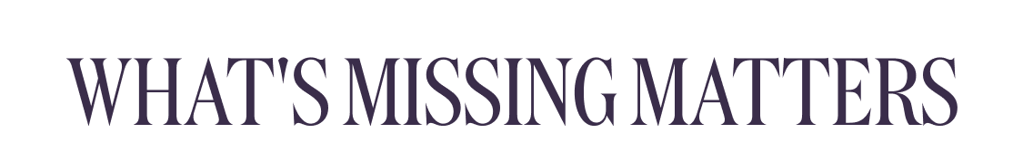 WHAT'S MISSING MATTERS