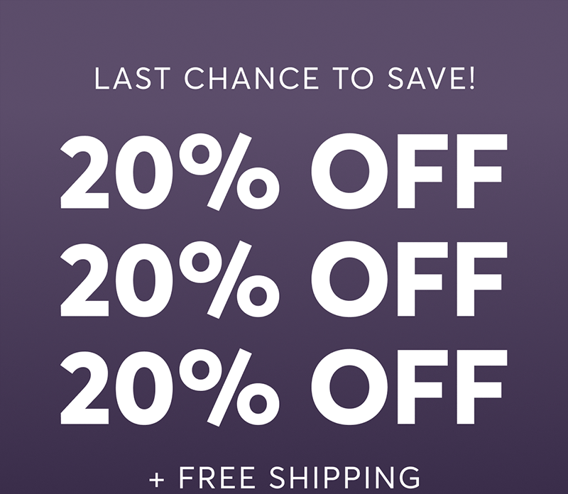Last chance to save! 20% off + free shipping