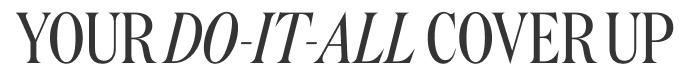 YOUR DO-IT-ALL COVER UP