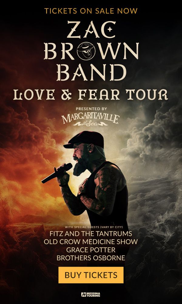 TICKETS ON SALE NOW ZAC BROWN BAND LOVE & FEAR TOUR Presented by Margaritaville