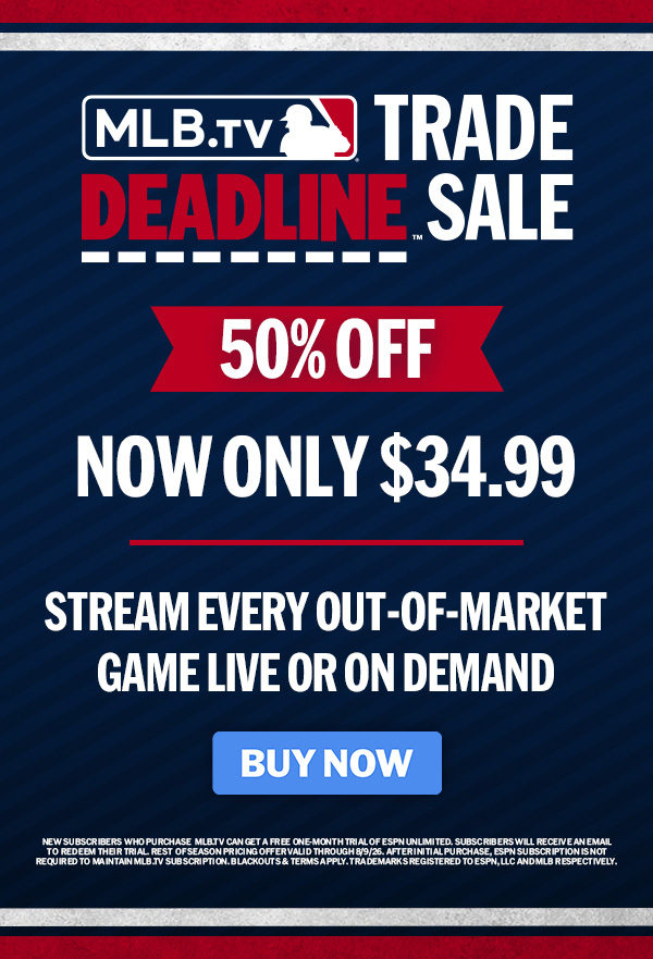 MLB.TV Trade Deadline Sale. Now $34.99. Buy Now.