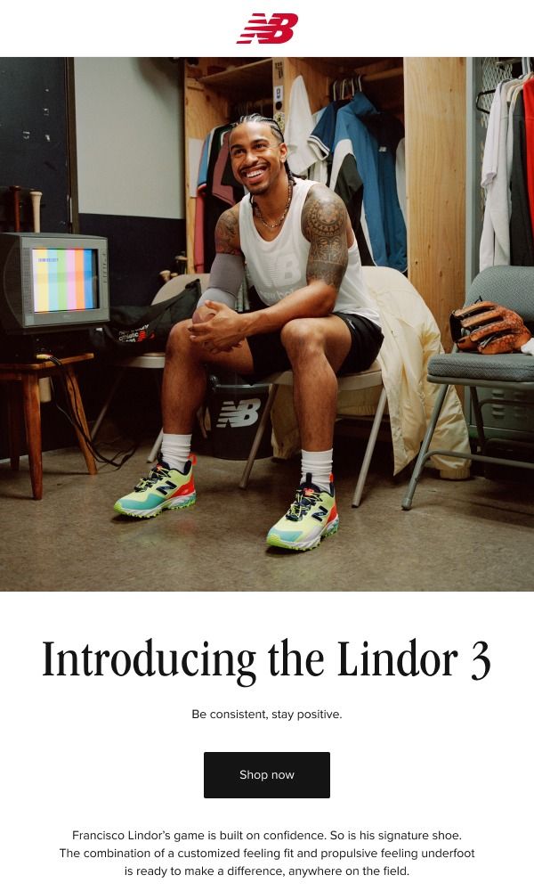 Introducing the Lindor 3. Be consistent, stay positive. Shop Now. Francisco Lindor's game is built on confidence. So is his signature shoe. The combination of a customized feeling fit and propulsive feeling underfoot is ready to make a difference, anywhere on the field. Introducing the Lindor 3. Be consistent, stay positive. Shop Now. Francisco Lindor's game is built on confidence. So is his signature shoe. The combination of a customized feeling fit and propulsive feeling underfoot is ready to make a difference, anywhere on the field.
