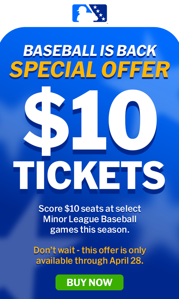 Save on select Minor League games this season. Offer ends April 28. 