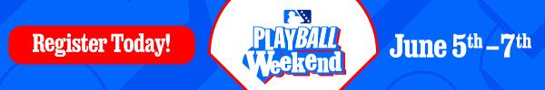 Register Today! PLAYBALL WEEKEND